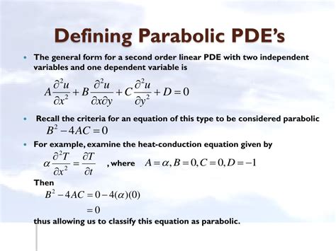 Parabolic pde. A partial differential equation is an equation containing an unknown function of two or more variables and its partial derivatives with respect to these variables. The order of a partial differential equations is that of the highest-order derivatives. For example, ∂ 2 u ∂ x ∂ y = 2 x − y is a partial differential equation of order 2. 