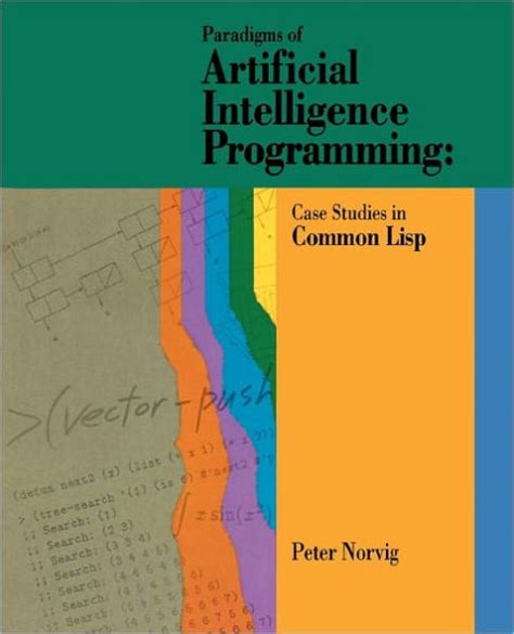Download Paradigms Of Artificial Intelligence Programming Case Studies In Common Lisp By Peter Norvig