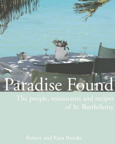 Read Paradise Found The People Restaurants And Recipes Of St Barthelemy By Robert Brooks