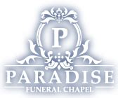Paradisefuneralchapel - At Paradise Funeral Chapel we are funeral-planning experts with decades of experience, so fortunately we can lighten this burden for you. Our caring and professional family and staff members will support you and stand with you every step of this journey, so you can pay tribute to the life that ended, make a special memory during your final ...