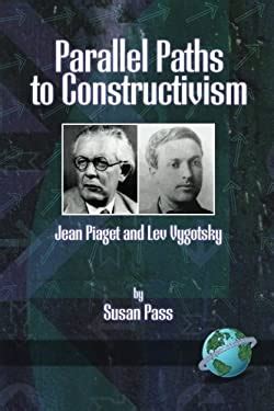 Full Download Parallel Paths To Constructivism Jean Piaget And Lev Vygotsky Pb By Susan Pass