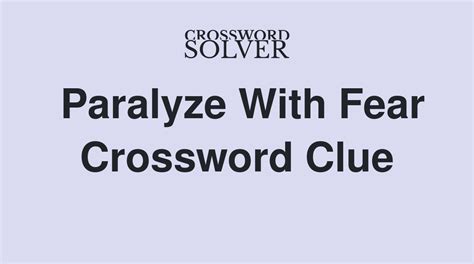 Paralyze with fear crossword. This crossword clue was last seen on January 25 2024 LA Times Crossword puzzle. The solution we have for Pro Bowl org. has a total of 3 letters. Answer. 1 N. 2 F. 