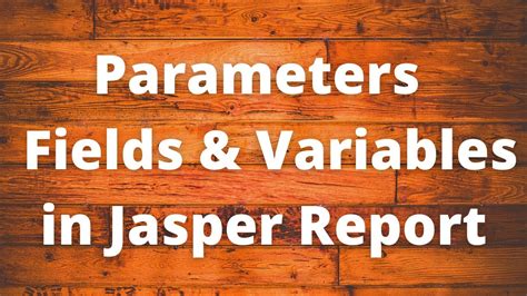 Parameters, Fields and Variables in Jasper Report - YouTube