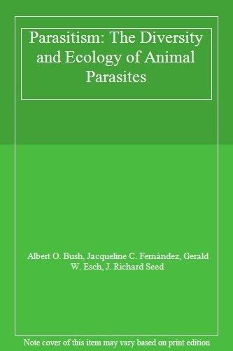 Parasitism: The Diversity and Ecology of Animal Parasites by A. O.