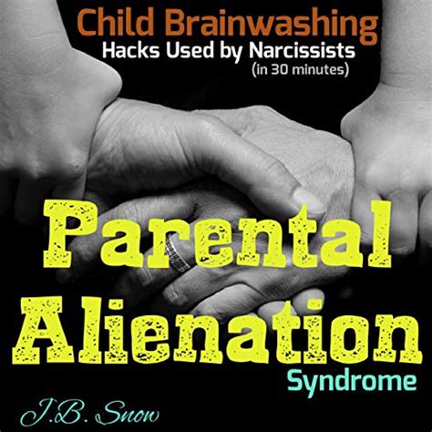 Read Parental Alienation Syndrome Child Brainwashing Hacks Used By Narcissists In 30 Minutes Divorce Court Book 15 By Jb Snow
