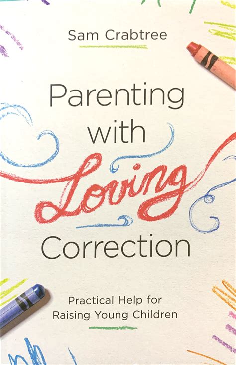 Parenting with Loving Correction Practical Help for Raising Young Children