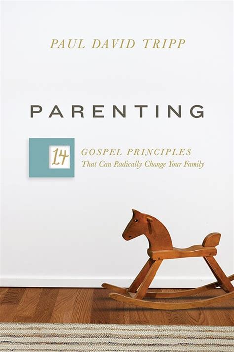 Read Parenting 14 Gospel Principles That Can Radically Change Your Family By Paul David Tripp