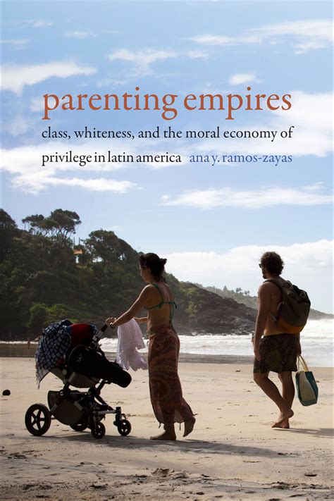 Read Parenting Empires Class Whiteness And The Moral Economy Of Privilege In Latin America By Ana Yolanda Ramoszayas