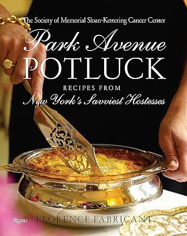 Read Park Avenue Potluck Recipes From New Yorks Savviest Hostesses By Society Of Memorial Sloan Kettering