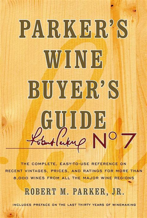 Read Parkers Wine Buyers Guide The Complete Easytouse Reference On Recent Vintages Prices And Ratings For More Than 8000 Wines From All The Major Wine Regions By Robert M Parker Jr