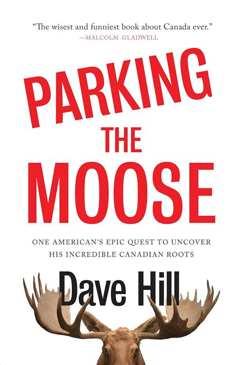 Full Download Parking The Moose One Americans Epic Quest To Uncover His Incredible Canadian Roots By Dave  Hill