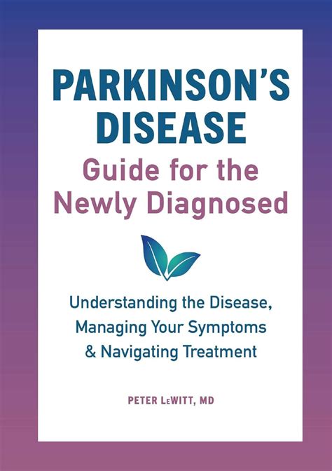 Read Parkinsons Disease Guide For The Newly Diagnosed Understanding The Disease Managing Your Symptoms And Navigating Treatment By Peter Lewitt  Md