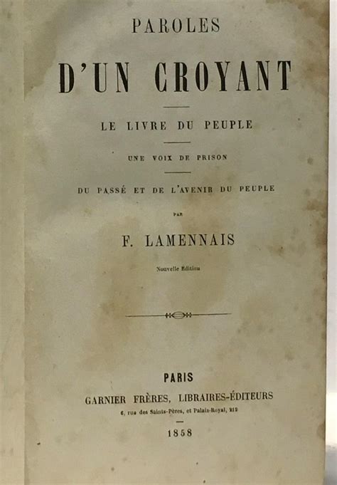 Paroles d'Un Croyant: Le Livre Du Peuple. Une Voix de Prison. Du Passé Et de l'Avenir Du Peuple. de l'Esclavage Moderne ...