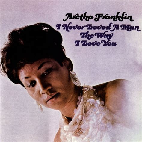 Paroles et traduction Aretha Franklin : I Never Loved A Man (the …