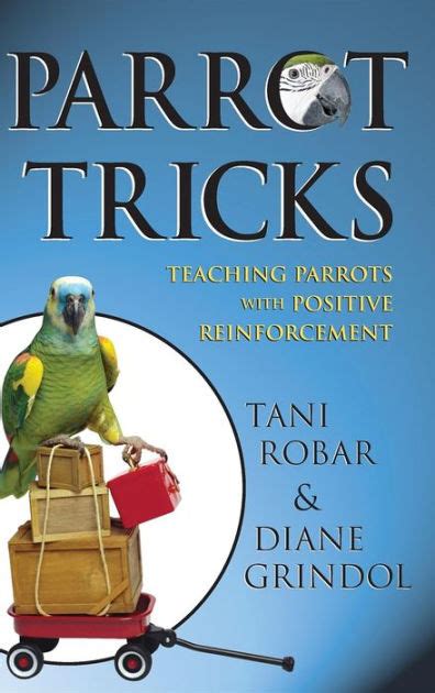 Download Parrot Tricks Teaching Parrots With Positive Reinforcement By Tani Robar