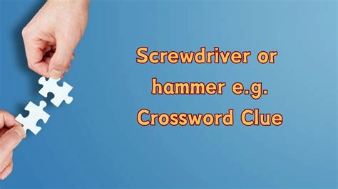 Part of a screwdriver Crossword Clue Answers