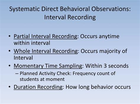 -Whole-interval recording yields data on the total duration of the behavior. -Partial-interval recording yields data on the proportion of the observations period that the behavior …. 