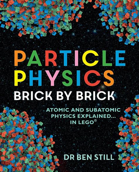 Read Online Particle Physics Brick By Brick Atomic And Subatomic Physics Explained In Lego By Ben Still