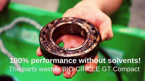 Parts washing 100% performance without solvents The BIO-CIRCLE …