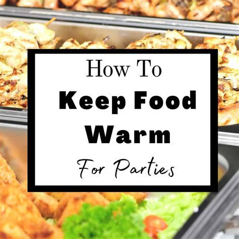 Party Hacks: How To Keep Food Warm For A Party