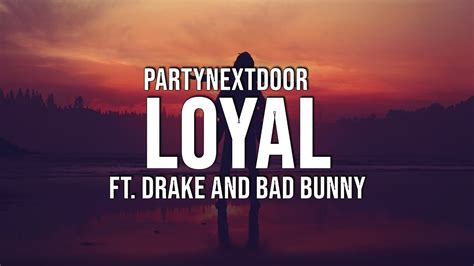 Partynextdoor Loyal Lyrics Remix Ft Drake - PARTYNEXTDOOR