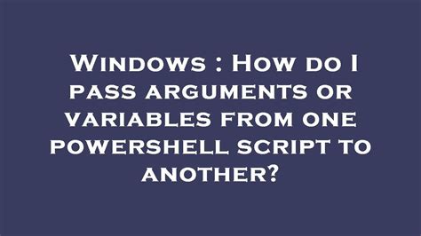 Pass variables from one powershell script to another. .  <a href=http://auth.bagelstudio.c...