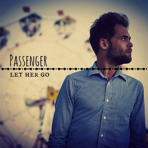 Passenger let her go. Things To Know About Passenger let her go. 