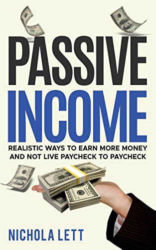 Full Download Passive Income Realistic Ways To Earn More Money And Not Live Paycheck To Paycheck Money Management Make Money Online By Nichola Lett