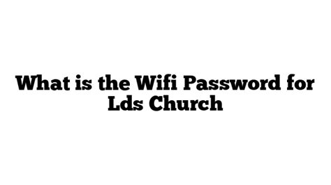Password for lds church wifi. Things To Know About Password for lds church wifi. 