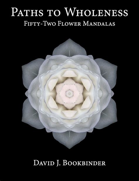 Read Paths To Wholeness Fiftytwo Flower Mandalas By David J Bookbinder