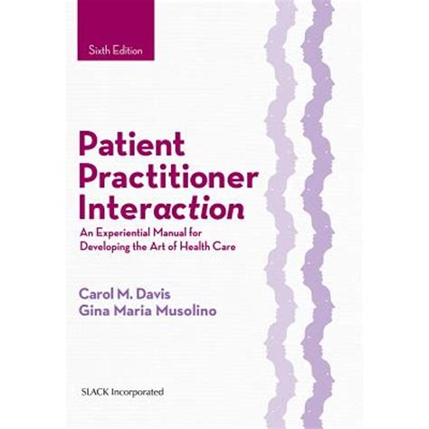 Full Download Patient Practitioner Interaction An Experiential Manual For Developing The Art Of Health Care By Carol M Davis