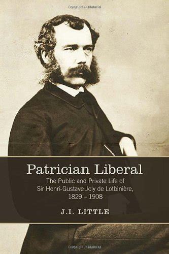 Read Online Patrician Liberal The Public And Private Life Of Sir Henrigustave Joly De LotbiniRe 18291908 By Ji Little
