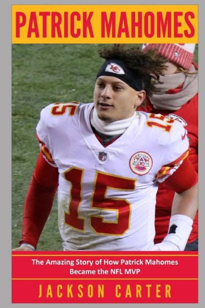 Read Patrick Mahomes The Amazing Story Of How Patrick Mahomes Became The Mvp Of The Nfl By Jackson Carter
