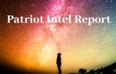 Patriot intel report. [OpDis Editor Note: Patriot Intel Report provides great insight on the latest economical and geopolitical events.] 