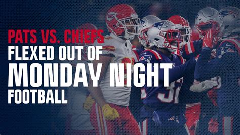 Patriots vs. Chiefs game flexed out of Monday Night Football