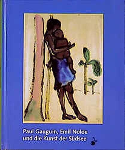 Paul gauguin, emil nolde und die kunst der südsee. - Adieu ma mère, adieu mon cœur.