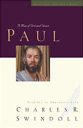 Read Paul A Man Of Grace And Grit Great Lives From Gods Word Volume 6 By Charles R Swindoll