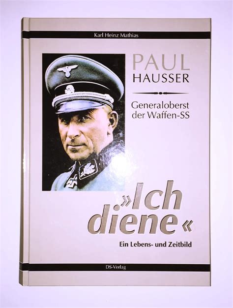Download Paul Hausser Generaloberst Der Waffen Ss Ich Diene  Ein Lebens   Und Zeitbild By Karl Heinz Mathias