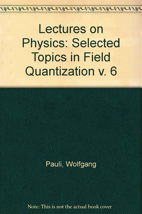 Pauli Lectures On Physics Volume 6 Selected Topics In Field Quantization