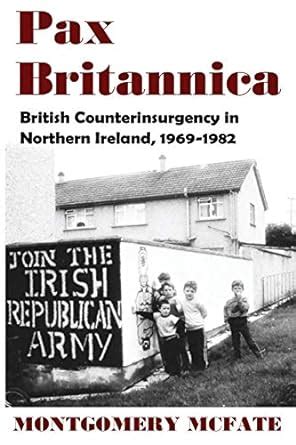 Pax Britannica British Counterinsurgency In Northern Ireland 1969 1982