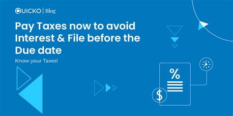 Pay Taxes now to avoid Interest & File before the Due date