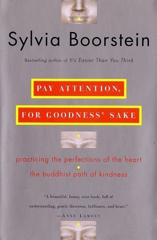 Download Pay Attention For Goodness Sake Practicing The Perfections Of The Heartthe Buddhist Path Of Kindness By Sylvia Boorstein