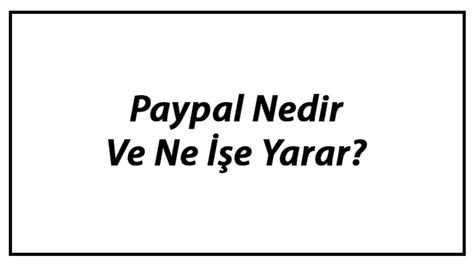 Paypal hangi amaçla ve nasıl kullanılacağı çok merak edilen sorulardan biri oluyor.