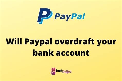 Let us get this thing straight. PayPal simply can’t overdraft your bank account, and the reason is that it is just a mere online payment platform and not a financial institution like a bank. However, if you link your account with a bank account as a primary funding source, there are pros and cons. In that case, you need to ensure a minimum .... 
