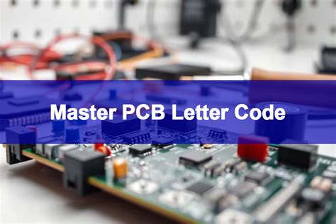 Pcb identification code. .  These PCB letter codes eliminate confusion during assembly...