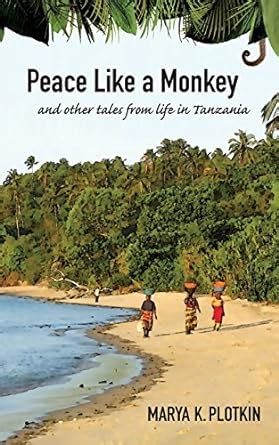 Full Download Peace Like A Monkey And Other Tales Of Life In Tanzania By Marya K Plotkin