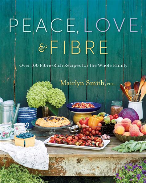 Full Download Peace Love And Fibre Over 100 Fibrerich Recipes For The Whole Family By Mairlyn Smith