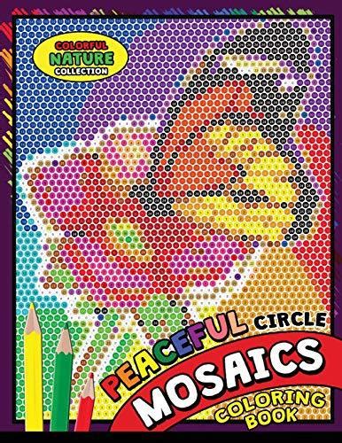 Download Peaceful Circle Mosaics Coloring Book Colorful Nature Flowers And Animals Coloring Pages Color By Number Puzzle Coloring Books For Grownups By Kodomo Publishing