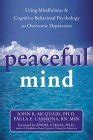 Full Download Peaceful Mind Using Mindfulness And Cognitive Behavioral Psychology To Overcome Depression By John R Mcquaid