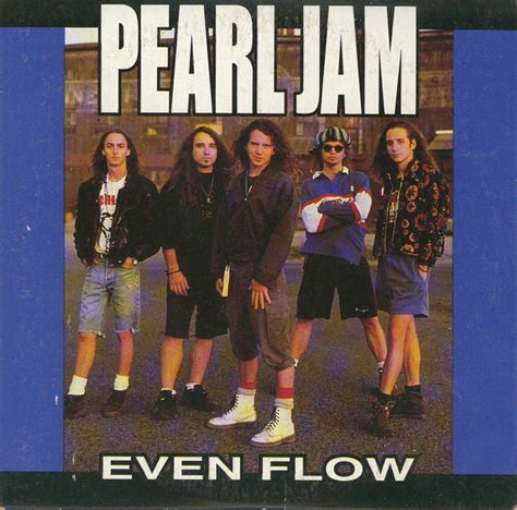 Pearl jam even flow. Things To Know About Pearl jam even flow. 